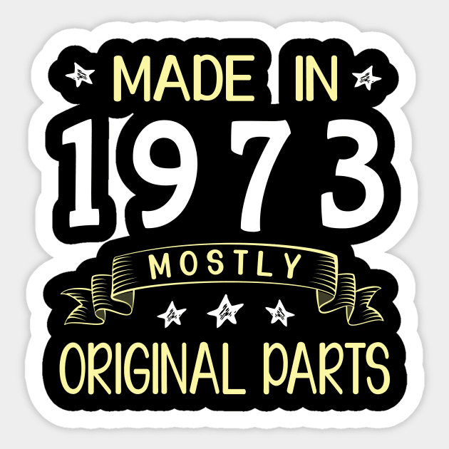 Happy Birthday 47 Years Old To Me Dad Mom Papa Nana Husband Wife Made In 1973 Mostly Original Parts Sticker by bakhanh123